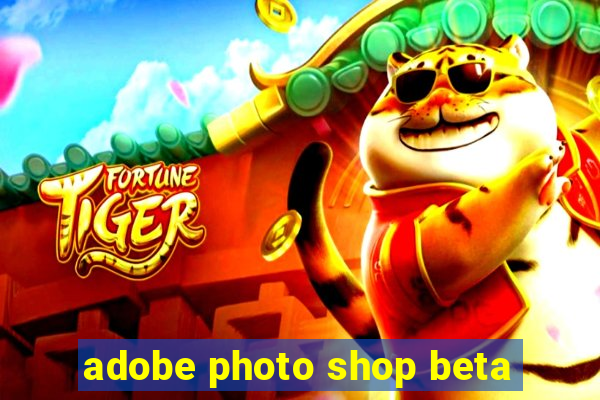 adobe photo shop beta